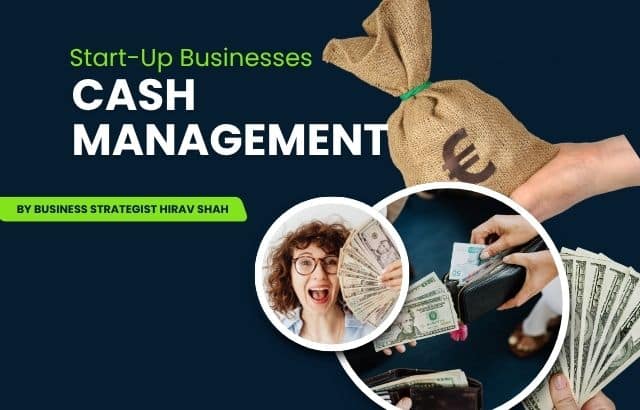 Business Strategist Hirav Shah’s Tips on Cash Management for Start-Up Businesses