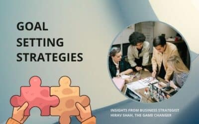 The Power of Goal Setting: Insights from Business Strategist Hirav Shah, The Game Changer