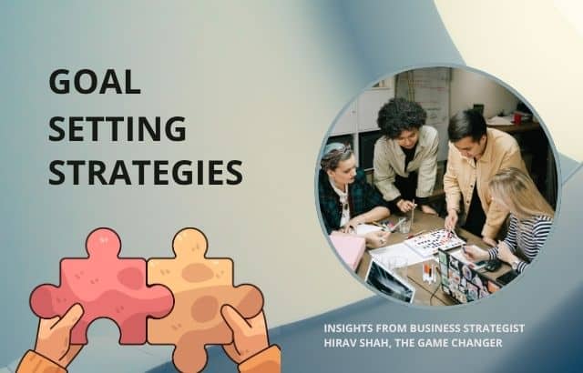The Power of Goal Setting: Insights from Business Strategist Hirav Shah, The Game Changer