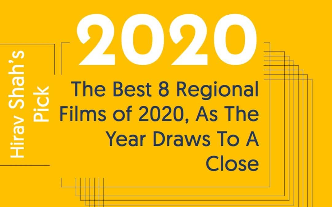 The Best 8 Regional Films of 2020, As The Year Draws To A Close !!