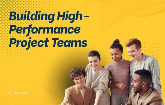 Building High-Performance Project Teams: Proven Strategies by Hirav Shah