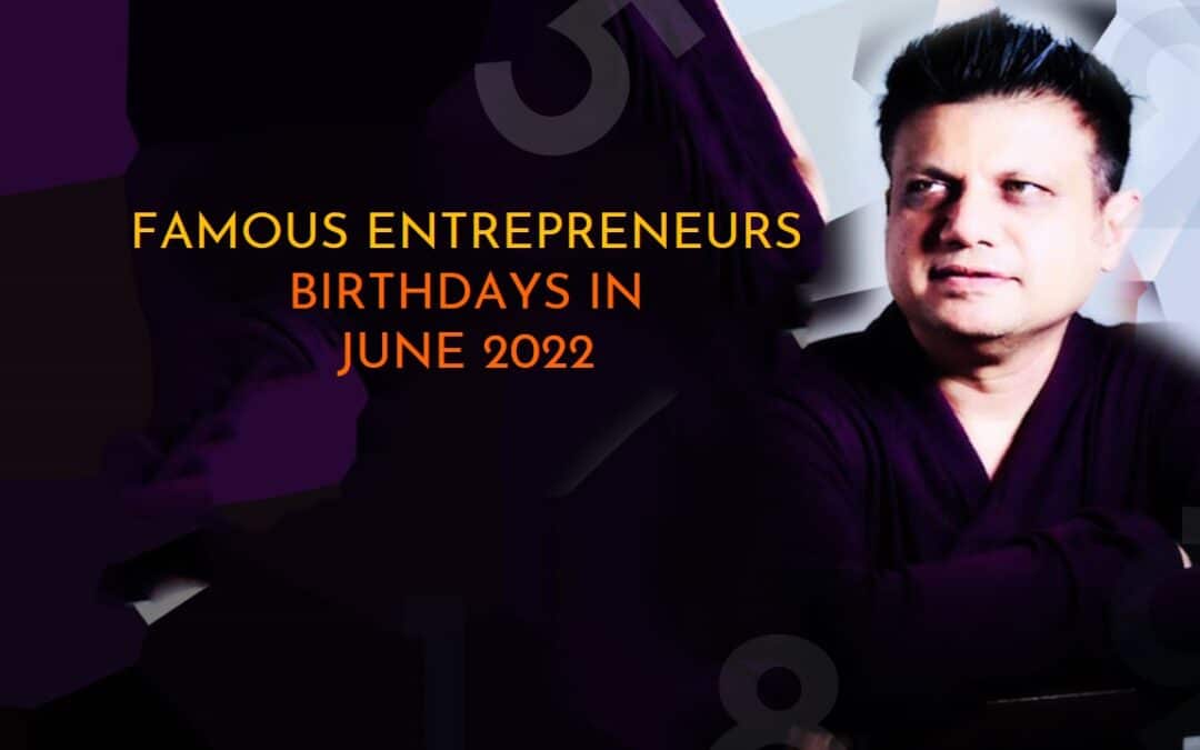 Famous Business Personalities Birthdays IN JUNE 2022