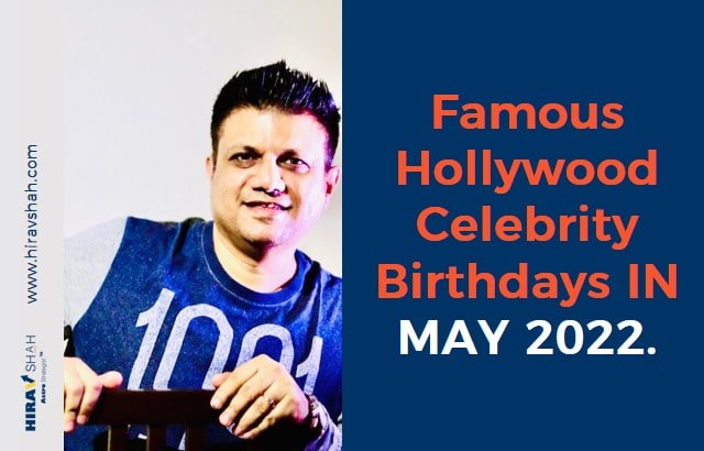 Famous Hollywood Celebrity Birthdays IN MAY 2022.