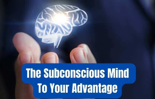 How To Train The Subconscious Mind To Your Advantage
