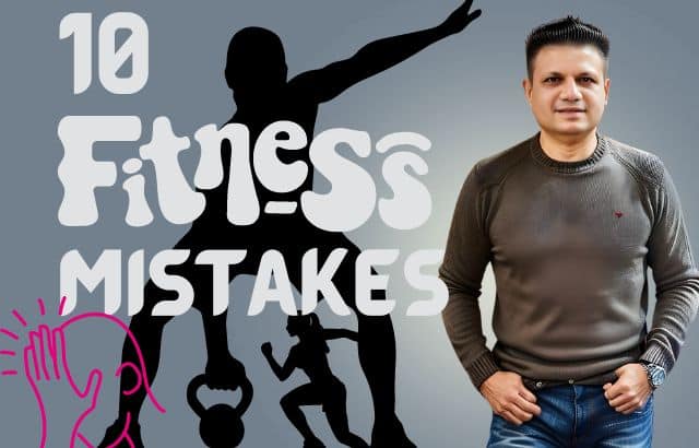 10 Fitness Mistakes To Be Avoided