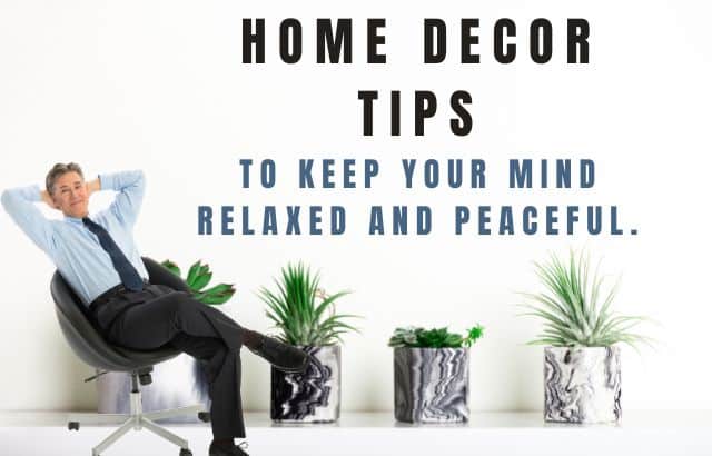 Home decor tips to keep your mind relaxed and peaceful