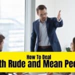 How To Deal With Rude and Mean People