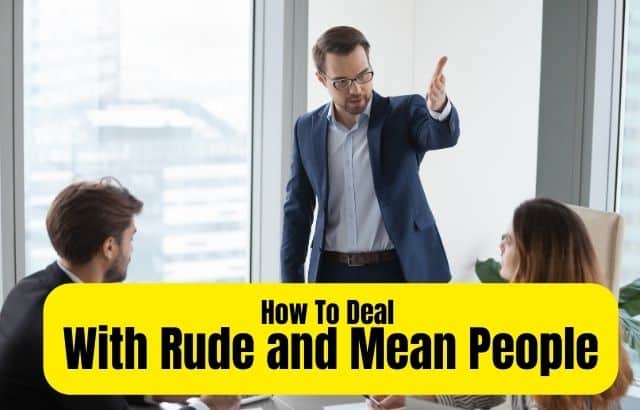 How To Deal With Rude and Mean People! Here are few tips