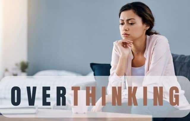Why Do I Overthink Everything