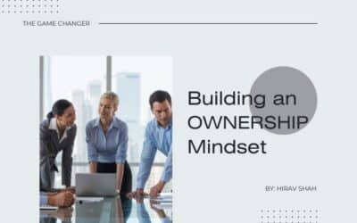Building an Ownership Mindset in Organizations: A Strategic Perspective by Business Strategist Hirav Shah