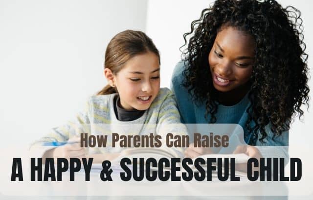 The Biggest Concern – How Parents Can Raise a Happy and Successful Child?