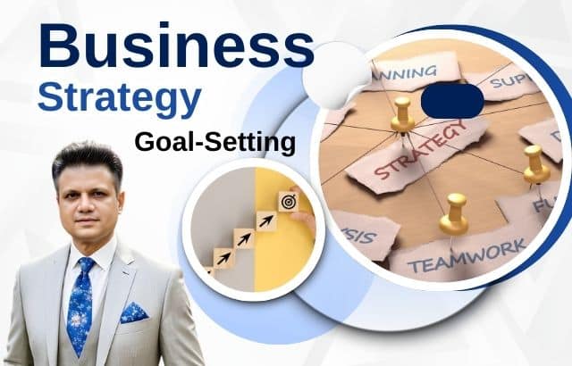 Business Strategy: Why Goal-Setting is Crucial for Success