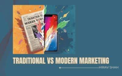 Traditional vs Modern Marketing: Key Insights from Hirav Shah