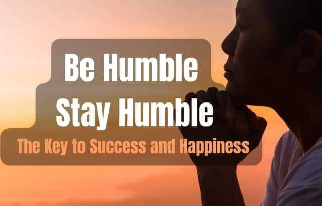 Be Humble, Stay Humble: The Key to Success and Happiness