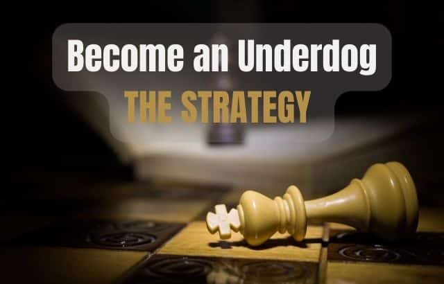 Become an Underdog -The Strategy