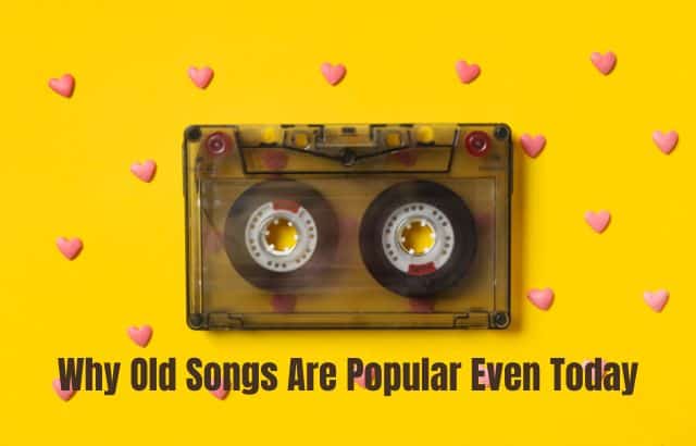 Why Old Songs Are Popular Even Today