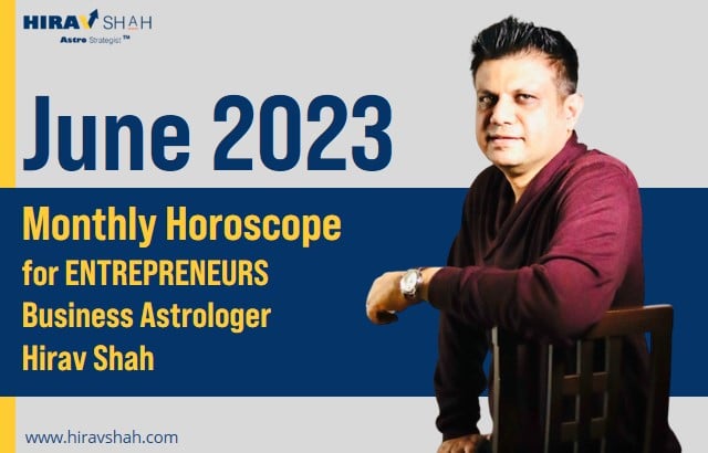 June 2023 Monthly Horoscope for ENTREPRENEURS by Business Astrologer™ Hirav Shah !