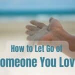 how to let go of someone you love who doesn't love you,How to let go of someone you love quotes,how to let go of someone you love psychology,how to let go of someone who doesn't want you,how to let go of someone you love after a breakup,how to let go of a relationship when you still love them