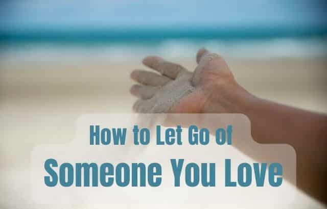How to Let Go Someone You Love