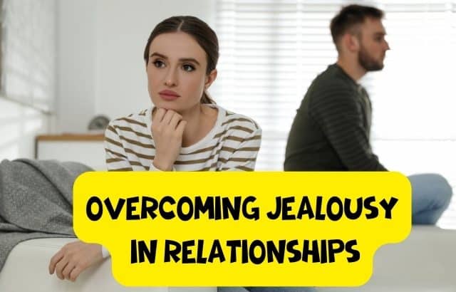 How to Stop Jealousy in Relationships: Overcoming Insecurity and Building Trust