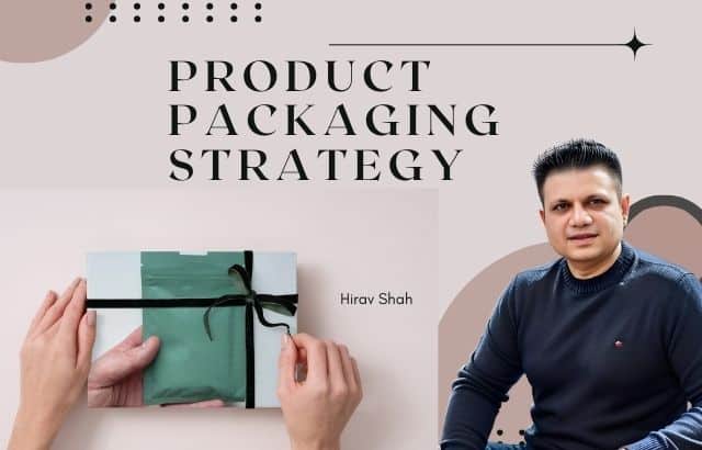 How Product Packaging Can Boost Your Business: A Strategic Guide by Hirav Shah