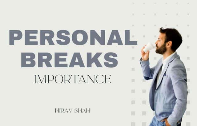 Why Personal Breaks Are Essential for a Balanced Life: Insights from Business Strategist Hirav Shah
