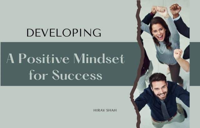 Developing a Positive Mindset for Success: Insights from Business Strategist Hirav Shah