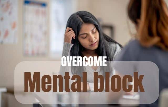 Mental block and ways to get over it