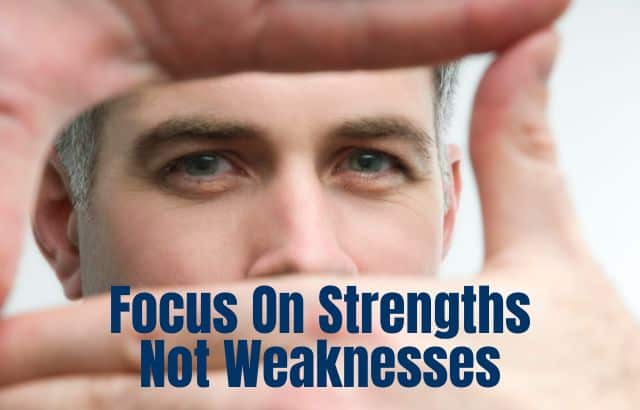 Focus On Strengths, Not Weaknesses