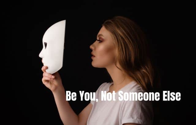 Be You, Not Someone Else