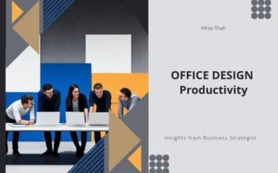 How Strategic Office Design Can Unlock Team Productivity: Insights from Business Strategist Hirav Shah
