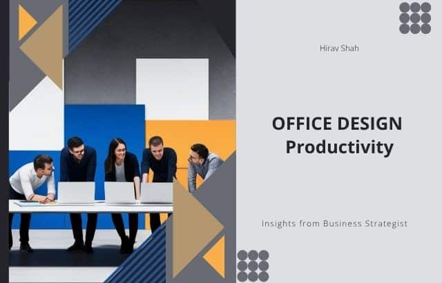 How Strategic Office Design Can Unlock Team Productivity: Insights from Business Strategist Hirav Shah