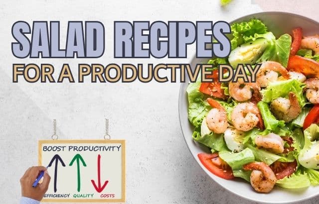 Salad Recipes for a Productive Day: Boost Health and Energy