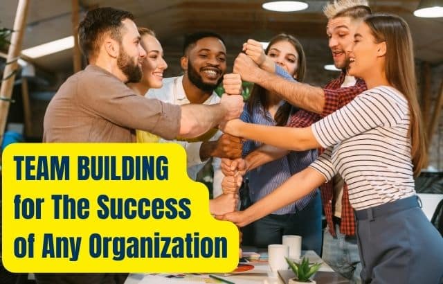 Team Building is a Powerful Tool for The Success Of Any Organization