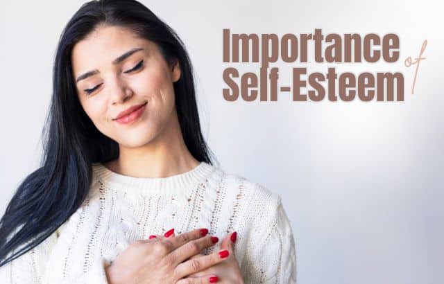 The Importance of Self-Esteem and Tips to Improve It