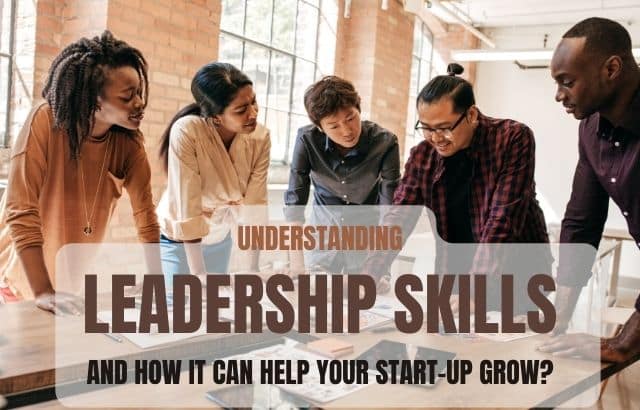 Understanding Leadership Skills And How It Can Help Your Start-up Grow?