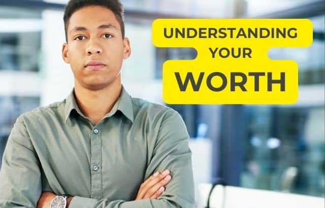 Understanding Your Worth-A Guide to Unlocking Your Full Potential