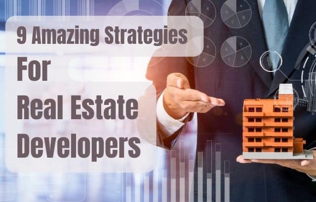 9 Amazing Strategies For Real Estate Developers