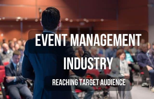 Event management Industry- is all about reaching target audience