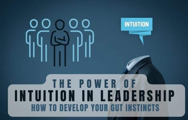 The Power of Intuition in Leadership -How to Develop Your Gut Instincts