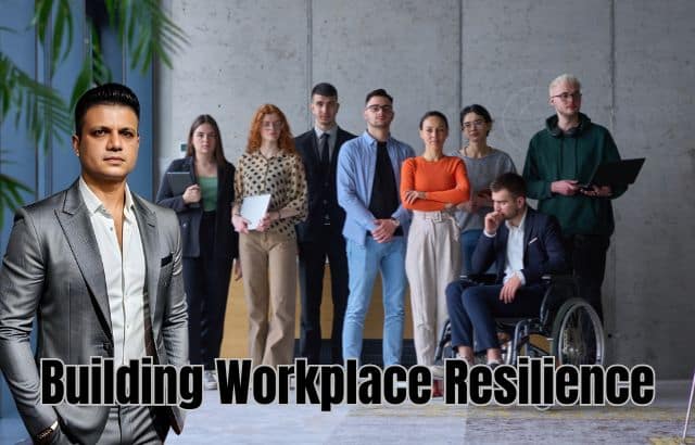 Building Workplace Resilience- A Strategic Approach for Positive Change
