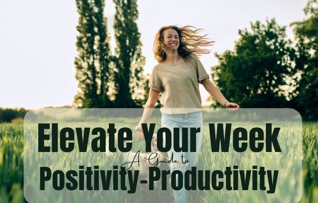 Elevate Your Week: A Guide to Positivity and Productivity