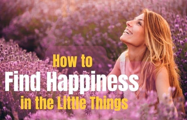 How to Find Happiness in the Little Things