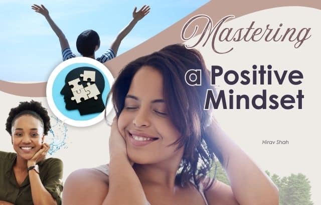 Mastering a Positive Mindset: Tips from Business Strategist Hirav Shah