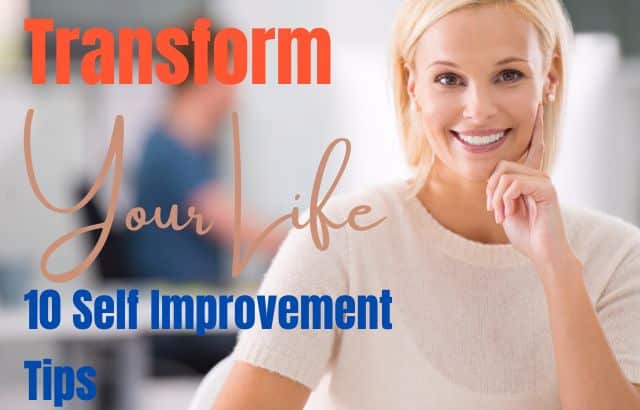 Transform Your Life Today-10 Self Improvement Tips