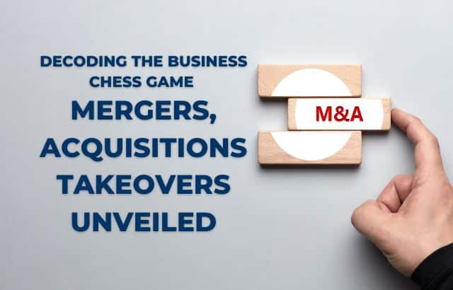 “Decoding the Business Chess Game: Mergers, Acquisitions, and Takeovers Unveiled”