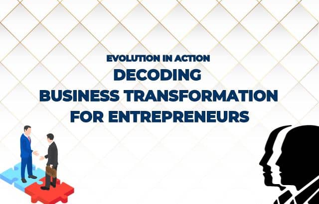 Evolution in Action: Decoding Business Transformation for Entrepreneurs
