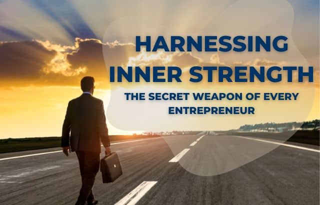 Harnessing Inner Strength- The Secret Weapon of Every Entrepreneur
