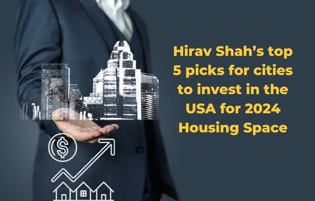 Hirav Shah’s top 5 picks for cities to invest in USA for 2024 – Housing Space