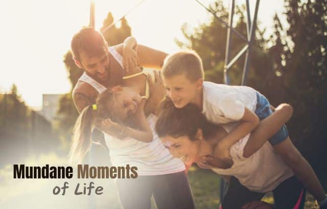 Mundane Moments of Life